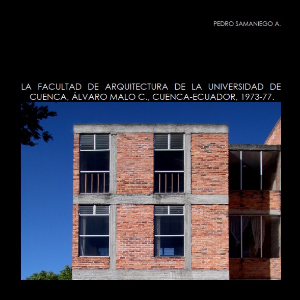 LA FACULTAD DE ARQUITECTURA DE LA UNIVERSIDAD DE CUENCA, ÁLVARO MALO C., CUENCA-ECUADOR, 1973-77.
