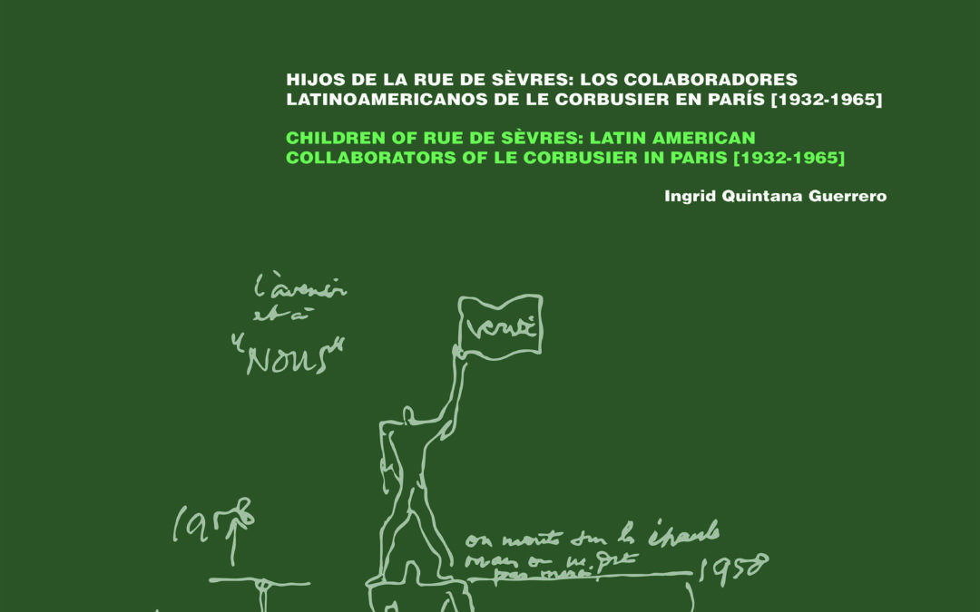 HIJOS DE LA RUE DE SÈVRES LOS COLABORADORES LATINOAMERICANOS DE LE CORBUSIER EN PARÍS (1932 1965)