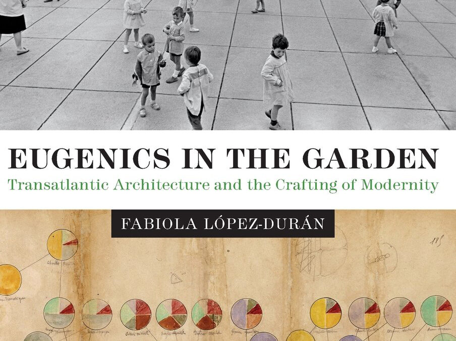 EUGENICS IN THE GARDEN: TRANSATLANTIC ARCHITECTURE AND THE CRAFTING OF MODERNITY